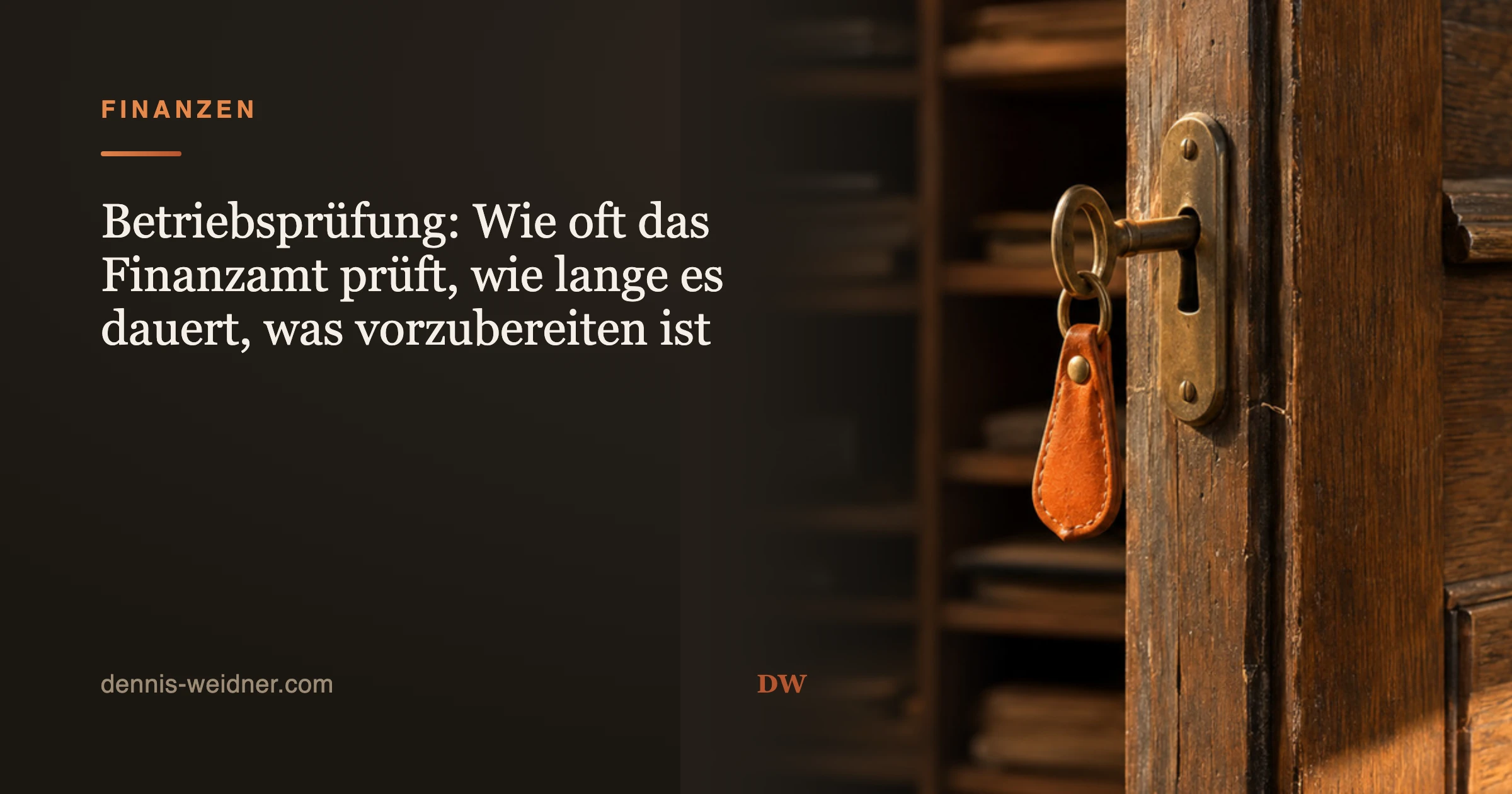 Betriebsprüfung: Wie oft das Finanzamt prüft, wie lange es dauert, was vorzubereiten ist