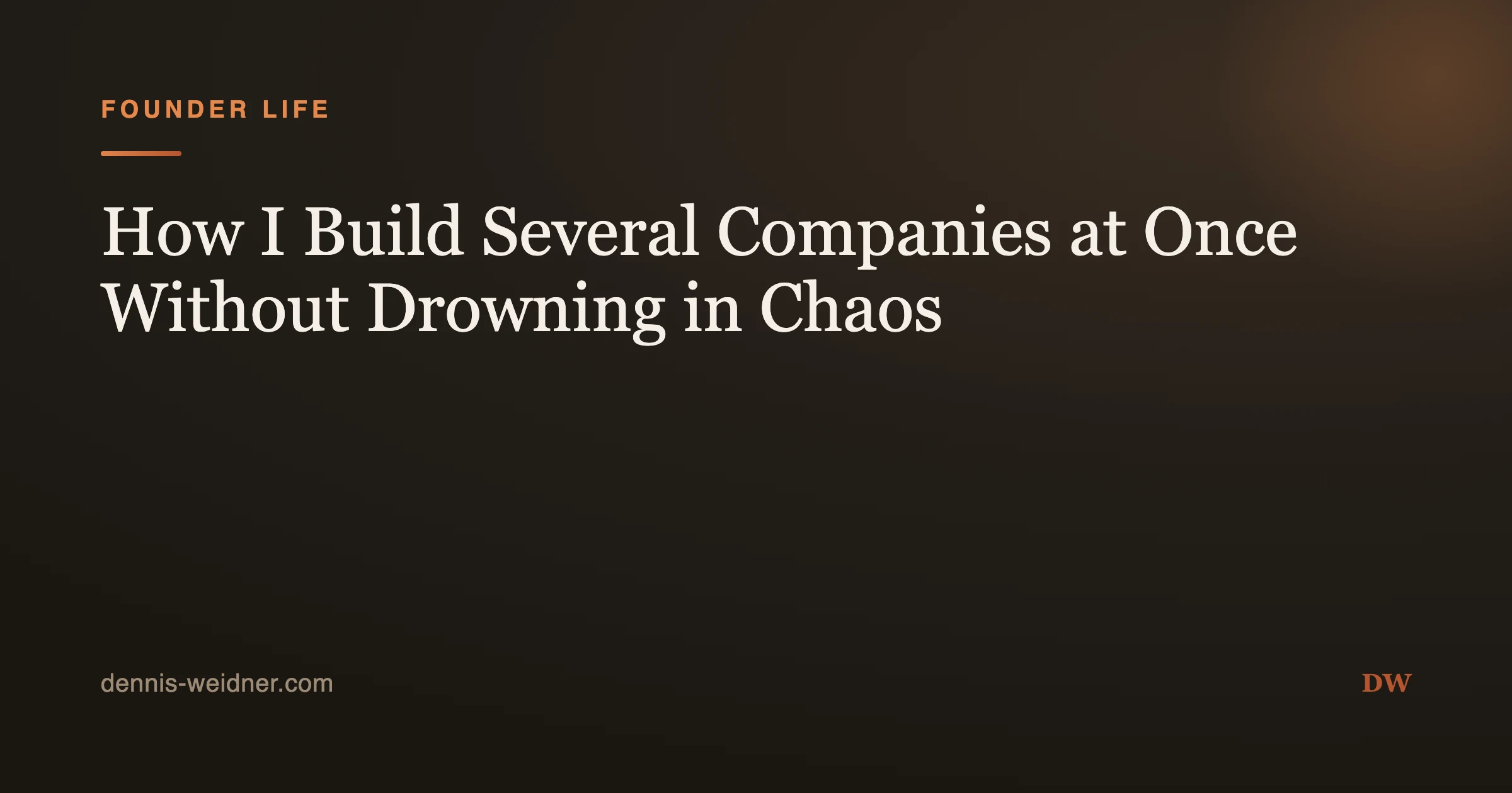 How I Build Several Companies at Once Without Drowning in Chaos