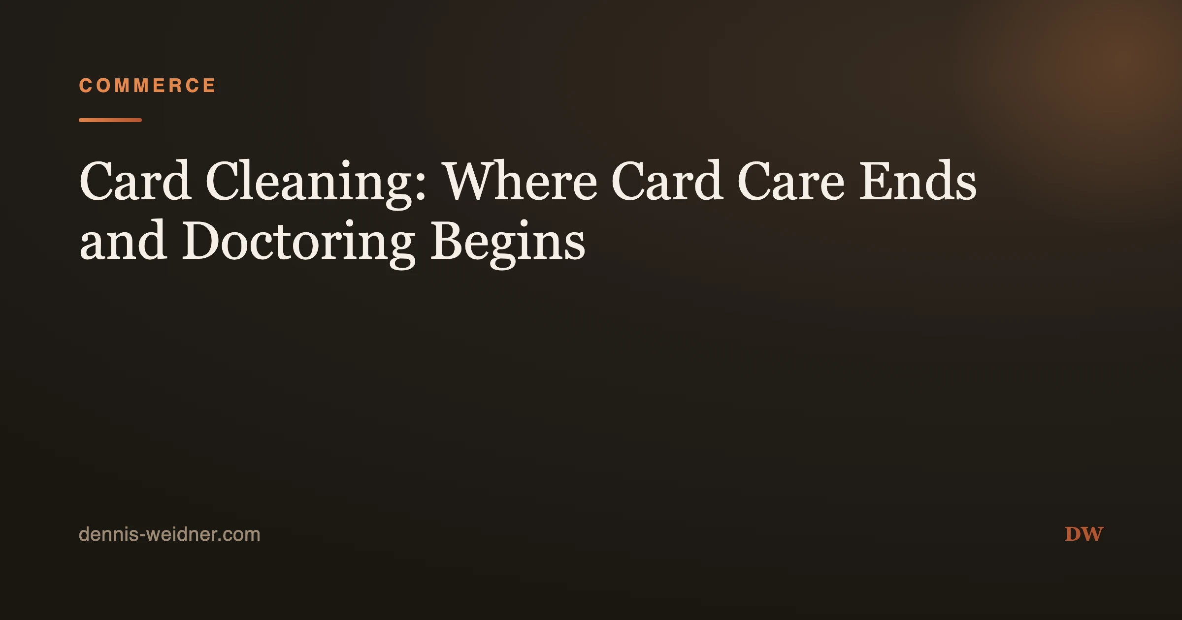 Card Cleaning: Where Card Care Ends and Doctoring Begins