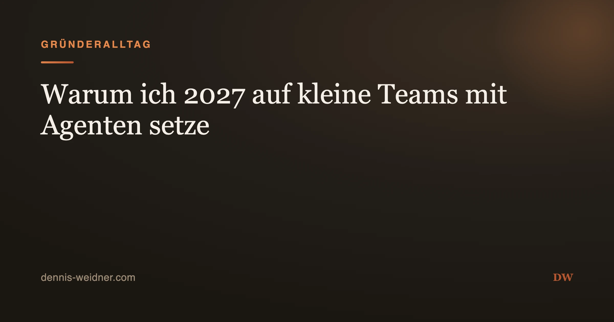 Warum ich 2027 auf kleine Teams mit Agenten setze