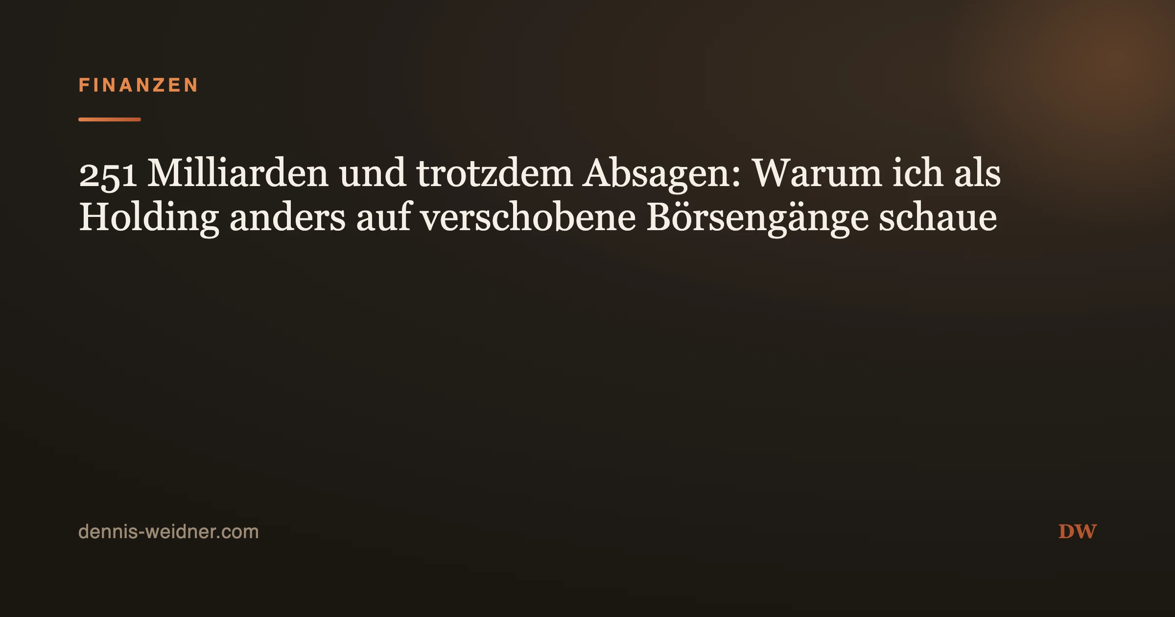 251 Milliarden und trotzdem Absagen: Warum ich als Holding anders auf verschobene Börsengänge schaue