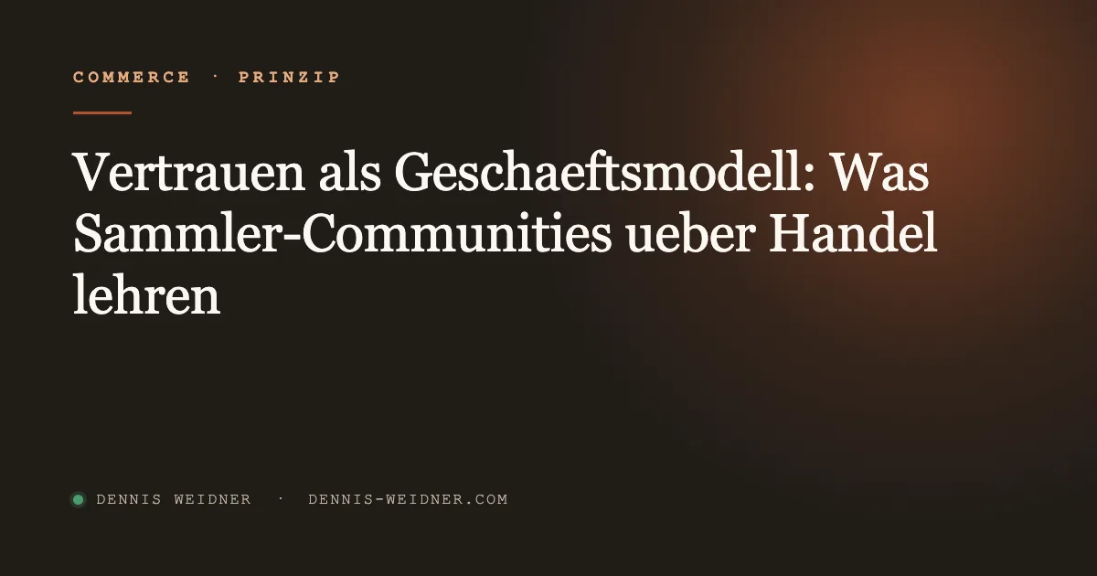 Vertrauen als Geschäftsmodell: Was Sammler-Communities über Handel lehren