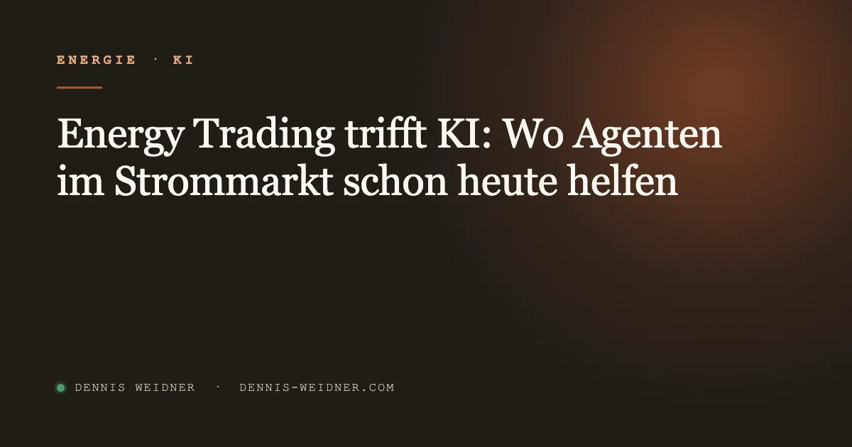 Energy Trading trifft KI: Wo Agenten im Strommarkt schon heute helfen