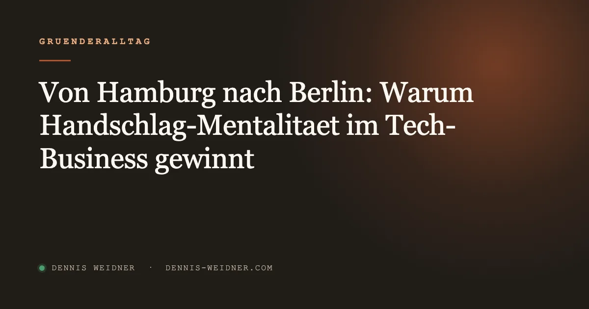 Von Hamburg nach Berlin: Warum Handschlag-Mentalität im Tech-Business gewinnt