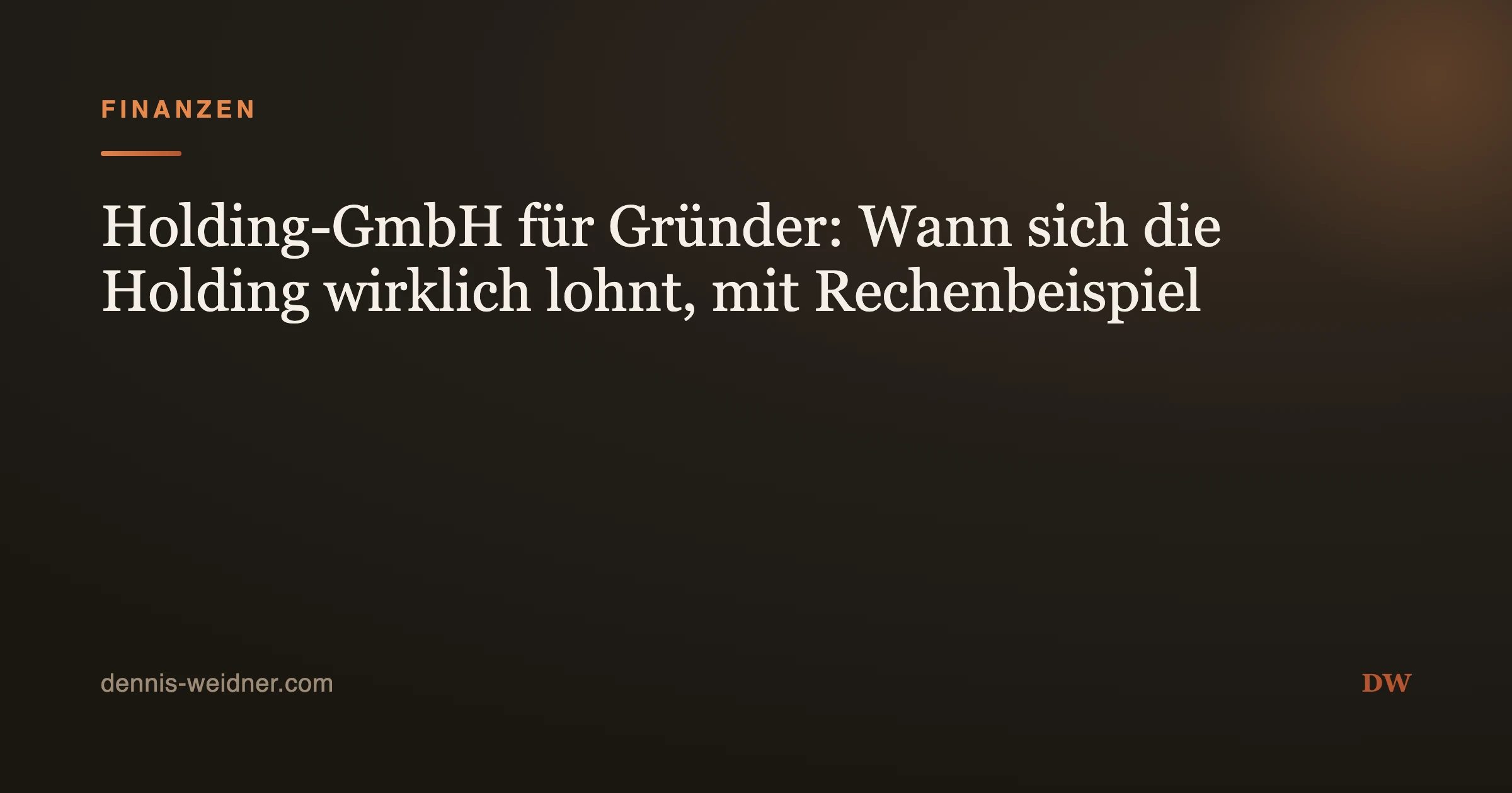 Holding-GmbH für Gründer: Wann sich die Holding wirklich lohnt, mit Rechenbeispiel