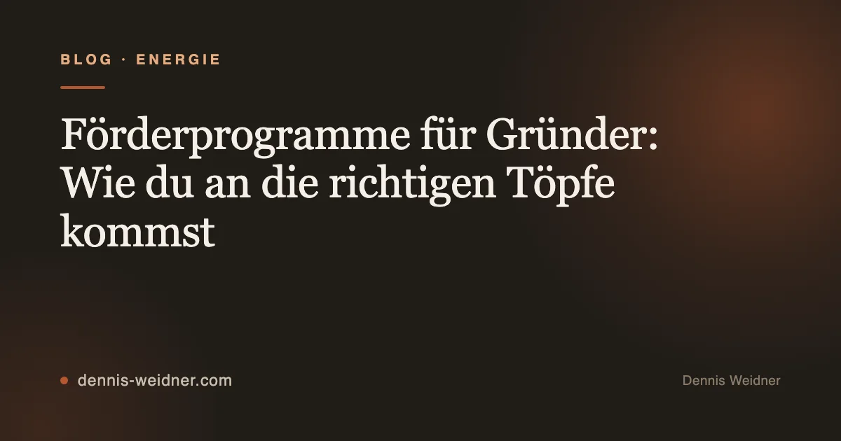 Förderprogramme für Gründer: Wie du an die richtigen Töpfe kommst