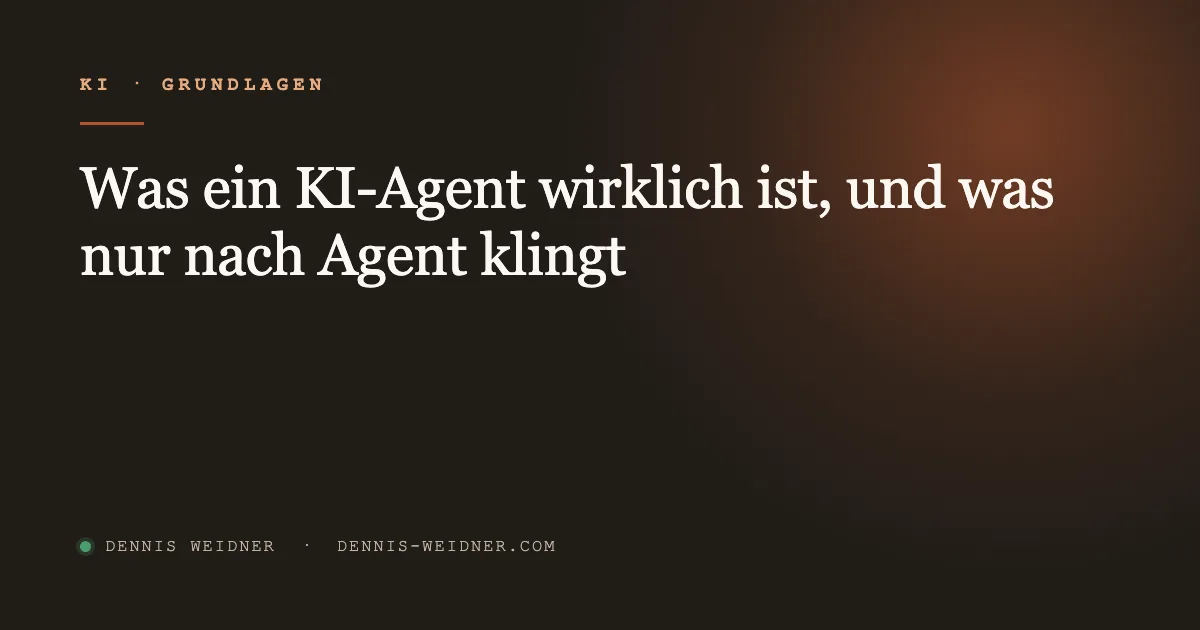 Was ein KI-Agent wirklich ist, und was nur nach Agent klingt